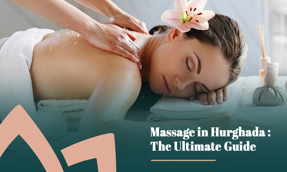 Massage in Hurghada: The Ultimate Guide