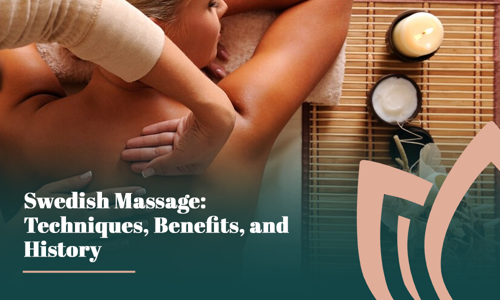 Swedish Massage: Techniques, Benefits and History